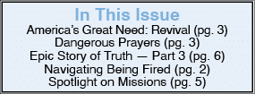 In This Issue America’s Great Need: Revival (pg. 3) Dangerous Prayers (pg. 3) Epic Story of Truth — Part 3 (pg. 6) Na...