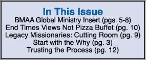 In This Issue BMAA Global Ministry Insert (pgs. 5 8) End Times Views Not Pizza Buffet (pg. 10) Legacy Missionaries: C...