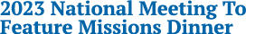 2023 National Meeting To Feature Missions Dinner