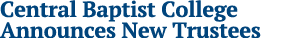 Central Baptist College Announces New Trustees
