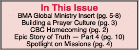 In This Issue BMA Global Ministry Insert (pg. 5 8) Building a Prayer Culture (pg. 3) CBC Homecoming (pg. 2) Epic Stor...