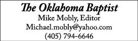 The Oklahoma Baptist Mike Mobly, Editor Michael mobly yahoo com (405) 794-6646