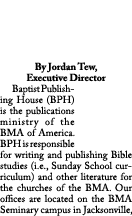 Baptist Publishing House 2024 By Jordan Tew, Executive Director Baptist Publishing House (BPH) is the publications mi...