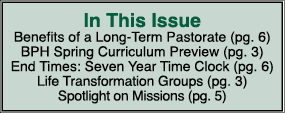 In This Issue Benefits of a Long Term Pastorate (pg. 6) BPH Spring Curriculum Preview (pg. 3) End Times: Seven Year T...