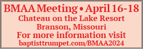 BMAA Meeting • April 16 18 Chateau on the Lake Resort Branson, Missouri For more information visit baptisttrumpet.com...
