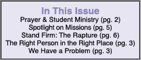In This Issue Prayer & Student Ministry (pg. 2) Spotlight on Missions (pg. 5) Stand Firm: The Rapture (pg. 6) The Rig...