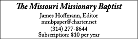 The Missouri Missionary Baptist James Hoffmann, Editor mmbpaper charter net (314) 277-8644 Subscription:  10 per year