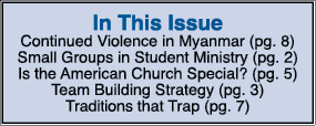 In This Issue Continued Violence in Myanmar (pg  8) Small Groups in Student Ministry (pg  2) Is the American Church S   