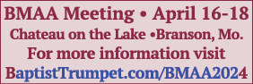 BMAA Meeting • April 16 18 Chateau on the Lake •Branson, Mo. For more information visit BaptistTrumpet.com/BMAA2024