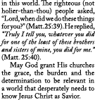 in this world. The righteous (not holier than thou) people asked, “Lord, when did we do these things for you?” (Matt....