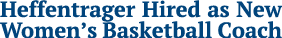 Heffentrager Hired as New Women’s Basketball Coach