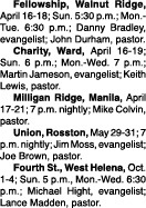  Fellowship, Walnut Ridge, April 16 18; Sun. 5:30 p.m.; Mon. Tue. 6:30 p.m.; Danny Bradley, evangelist; John Durham, ...