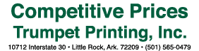 Competitive Prices Trumpet Printing, Inc  10712 Interstate 30   Little Rock, Ark  72209   (501) 565-0479