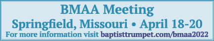 BMAA Meeting Springfield, Missouri   April 18-20 For more information visit baptisttrumpet com bmaa2022