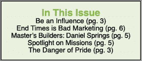 In This Issue Be an Influence (pg. 3) End Times is Bad Marketing (pg. 6) Master’s Builders: Daniel Springs (pg. 5) Sp...