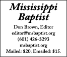 Mississippi Baptist Don Brown, Editor editor msbaptist org (601) 426-3293 msbaptist org Mailed:  20; Emailed:  15 