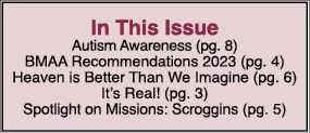 In This Issue Autism Awareness (pg. 8) BMAA Recommendations 2023 (pg. 4) Heaven is Better Than We Imagine (pg. 6) It’...