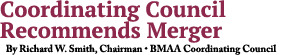 Coordinating Council Recommends Merger By Richard W. Smith, Chairman • BMAA Coordinating Council