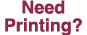 Need Printing? 