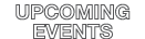 UPCOMING EVENTS