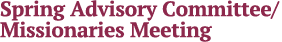 Spring Advisory Committee/Missionaries Meeting