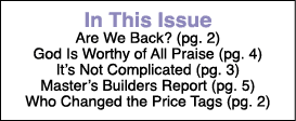  In This Issue Are We Back  (pg  2) God Is Worthy of All Praise (pg  4) It s Not Complicated (pg  3) Master s Builder   