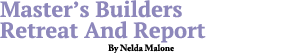 Master s Builders Retreat And Report By Nelda Malone