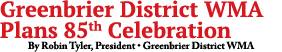 Greenbrier District WMA Plans 85th Celebration By Robin Tyler, President • Greenbrier District WMA