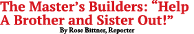 The Master’s Builders: “Help A Brother and Sister Out!” By Rose Bittner, Reporter