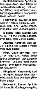  Central, Trumann; April 14 17, Sun. 5 p.m., Mon. Wed. 6:30 p.m.; Joel McMasters (Sun.), Rick Jensen (Mon.), Jerry Ar...