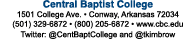 Central Baptist College 1501 College Ave. • Conway, Arkansas 72034 (501) 329 6872 • (800) 205 6872 • www.cbc.edu Twit...
