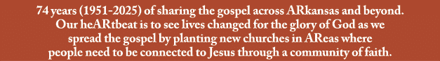 74 years (1951 2025) of sharing the gospel across ARkansas and beyond. Our heARtbeat is to see lives changed for the ...