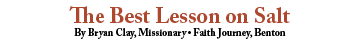 The Best Lesson on Salt By Bryan Clay, Missionary • Faith Journey, Benton