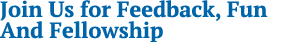 Join Us for Feedback, Fun And Fellowship 