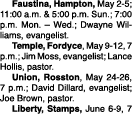  Faustina, Hampton, May 2-5; 11:00 a m  & 5:00 p m  Sun ; 7:00 p m  Mon    Wed ; Dwayne Williams, evangelist  Temple,   