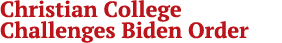 Christian College Challenges Biden Order