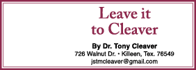 Leave it to Cleaver By Dr  Tony Cleaver 726 Walnut Dr    Killeen, Tex  76549 jstmcleaver gmail com