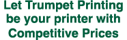 Let Trumpet Printing be your printer with Competitive Prices 