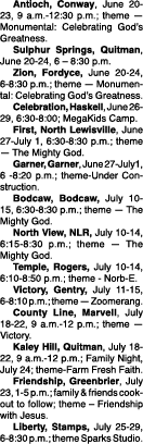  Antioch, Conway, June 20-23, 9 a.m.-12:30 p.m.; theme — Monumental: Celebrating God’s Greatness. Sulphur Springs, Qu...