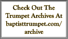 Check Out The Trumpet Archives At baptisttrumpet.com/archive