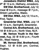  Jonesboro District WMA, July 9th @ 10 a.m.; Bethany, Jonesboro. SW Dist. Brotherhood, July 12; meal @ 6 p.m., messa...