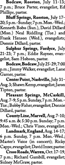  Bodcaw, Rosston, July 11-13; 7 p.m.; Bruce Porter, evangelist, Ed Phillips, pastor. Bluff Springs, Rosston, July 17-...