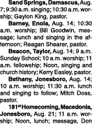  Sand Springs, Damascus, Aug. 7; 9:30 a.m. singing; 10:30 a.m. worship; Gaylon King, pastor. Barney, Enola, Aug. 14; ...