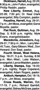  Dickinson, Harrell, Aug. 22-24; 6:30 p.m.; John Fulton, evangelist; Phillip Reddin, pastor. New Liberty, Emmet, Aug....