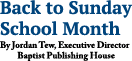 Back to Sunday School Month By Jordan Tew, Executive Director Baptist Publishing House