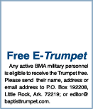 Free E-Trumpet  Any active BMA military personnel is eligible to receive the Trumpet free. Please send their name, a...