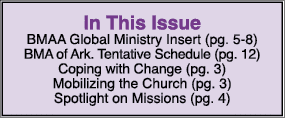 In This Issue BMAA Global Ministry Insert (pg. 5-8) BMA of Ark. Tentative Schedule (pg. 12) Coping with Change (pg. 3...