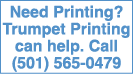 Need Printing? Trumpet Printing can help. Call (501) 565-0479