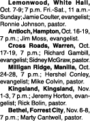  Lemonwood, White Hall, Oct. 7-9; 7 p.m. Fri.-Sat., 11 a.m.-Sunday; Jamie Coulter, evangelist; Ronnie Johnson, pastor...