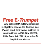 Free E-Trumpet  Any active BMA military personnel is eligible to receive the Trumpet free  Please send their name, ad   